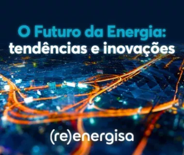 Energia e Sustentabilidade: tendências e inovações para o futuro